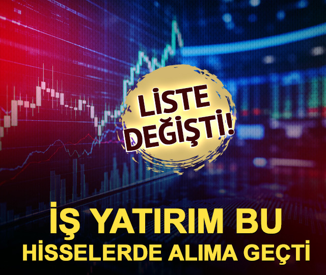 İş Yatırım bu hisselerde alıma ge&ccedil;ti! Liste değişti