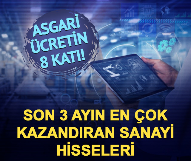 Asgari &uuml;cretin 8 katını getirdi! Son 3 ayın en &ccedil;ok kazandıran sanayi hisseleri