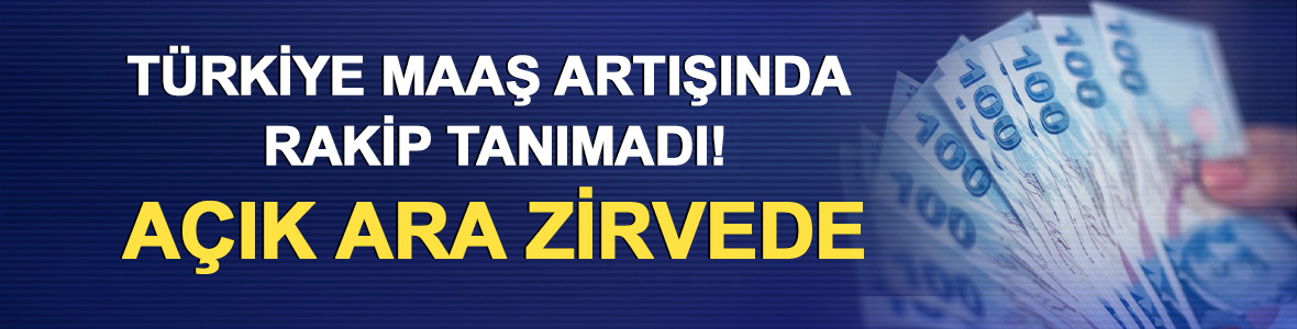 T&uuml;rkiye maaş artışında rakip tanımadı! A&ccedil;ık ara zirvede