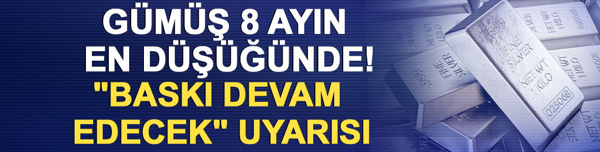 G&uuml;m&uuml;ş 8 ayın en d&uuml;ş&uuml;ğ&uuml;nde! "Baskı devam edecek" uyarısı