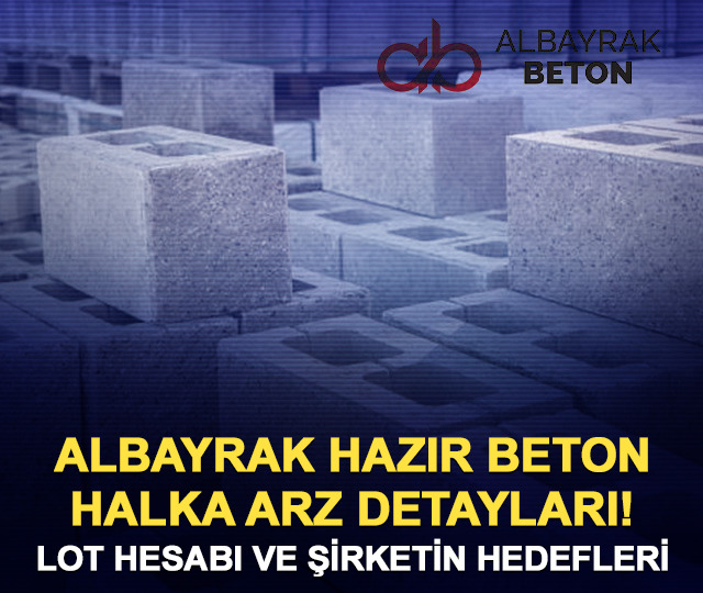 Albayrak Hazır Beton halka arz detayları! Albayrak lot sayısı