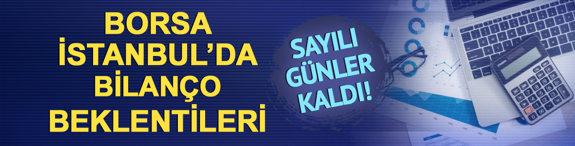 Borsa İstanbul'da bilan&ccedil;o beklentileri! Sadece g&uuml;nler kaldı