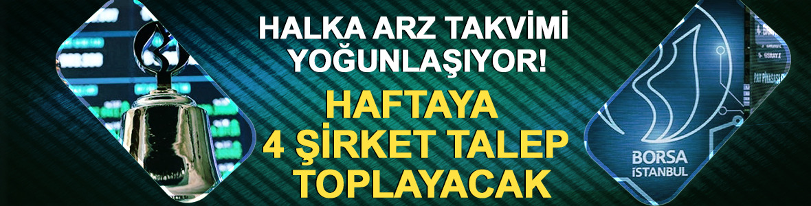 Halka arz takvimi yoğunlaşıyor! Haftaya 4 şirket talep toplayacak