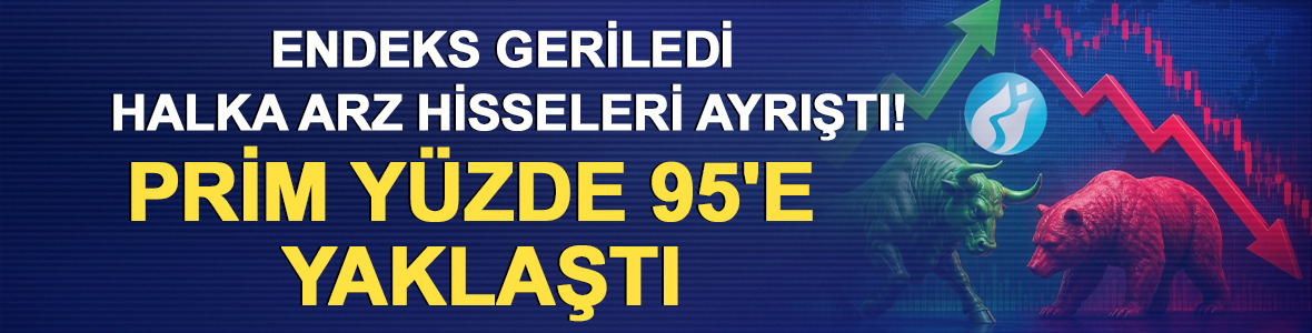 Endeks geriledi, halka arz hisseleri ayrıştı! Prim y&uuml;zde 95'e yaklaştı