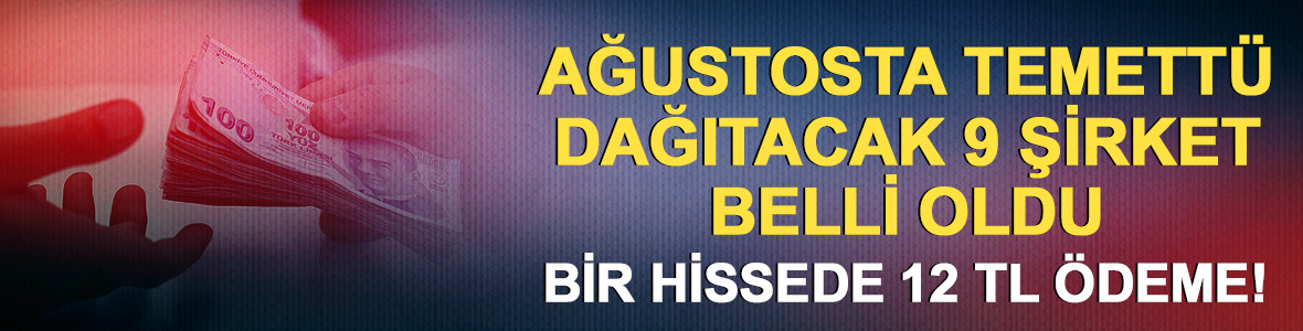 Ağustos 2026 temett&uuml; takvimi: 1 şirket 12 TL &ouml;deyecek