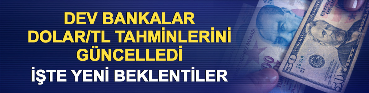 Dev bankalar dolar/TL tahminlerini g&uuml;ncelledi! İşte yeni beklentiler