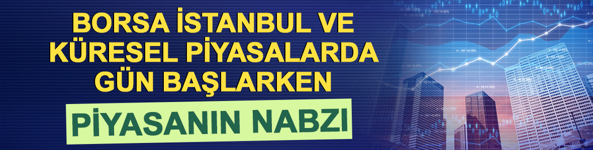 Piyasanın nabzı: Borsa İstanbul ve k&uuml;resel piyasalarda g&uuml;n başlarken (15 Eyl&uuml;l)