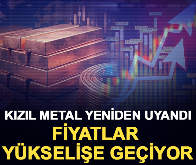 Kızıl metal yeniden uyandı! Fiyatlar yükselişe geçiyor