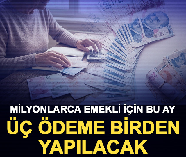 Emekliye bu ay üç ödeme birden yapılacak