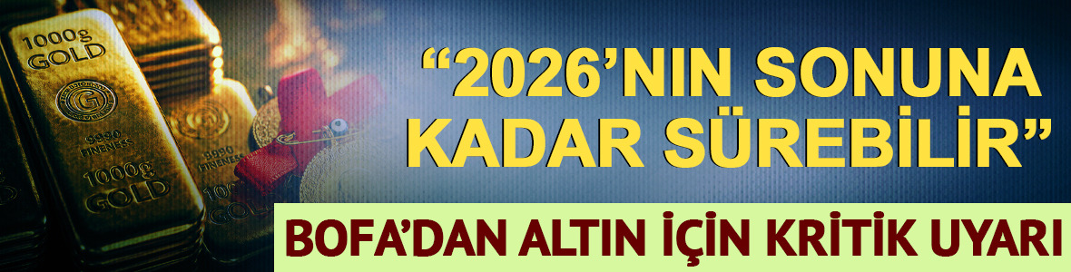 '2026'nın sonuna kadar s&uuml;rebilir' BofA'dan altın i&ccedil;in temkin &ccedil;ağrısı