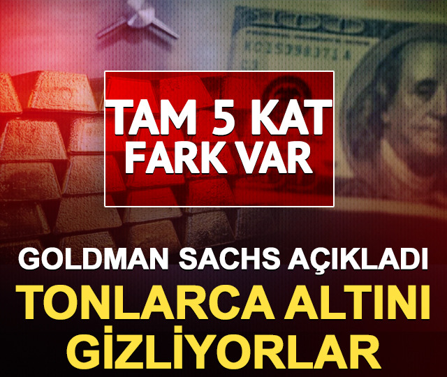 Goldman Sachs açıkladı: Tonlarca altını gizliyorlar