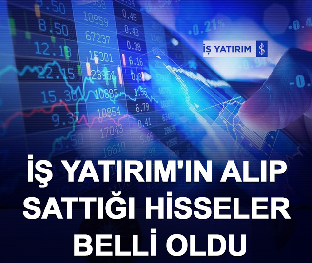 İş Yatırım'ın alıp sattığı hisseler belli oldu