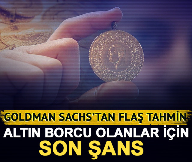 Goldman Sachs’tan flaş tahmin: Altın borcu olanlar için son şans!