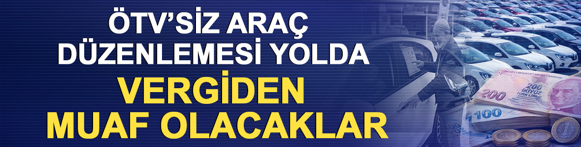 &Ouml;TV&rsquo;siz ara&ccedil; d&uuml;zenlemesi yolda: Vergiden sadece onlar muaf! 