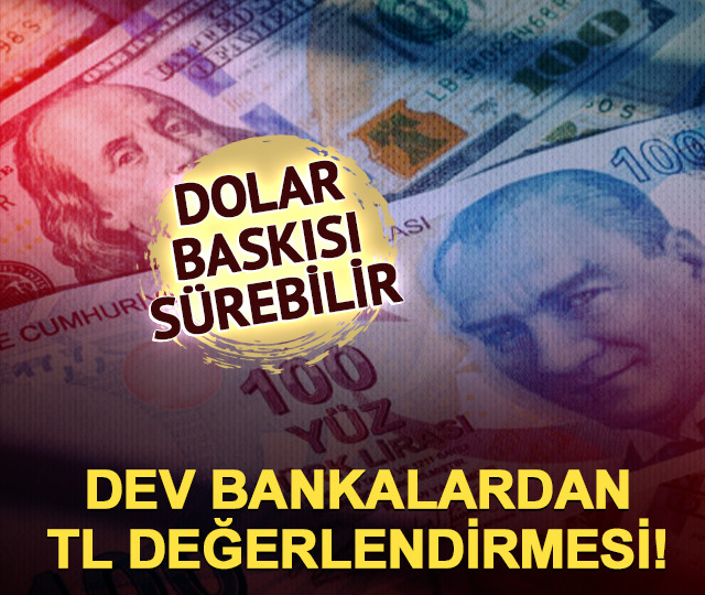 Dev bankalardan TL değerlendirmesi! Dolar baskısı s&uuml;rebilir
