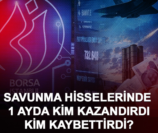 Savunma hisselerinde 1 ayda kim kazandırdı, kim kaybettirdi?