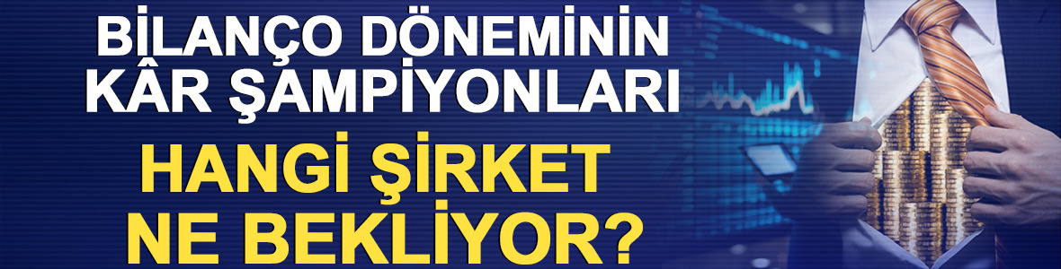 Bilan&ccedil;o d&ouml;neminin k&acirc;r şampiyonları: Hangi şirket ne bekliyor?