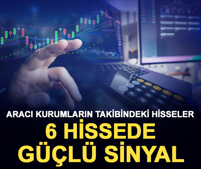 Aracı kurumların takibindeki hisseler: 6 hissede g&uuml;&ccedil;l&uuml; sinyal!