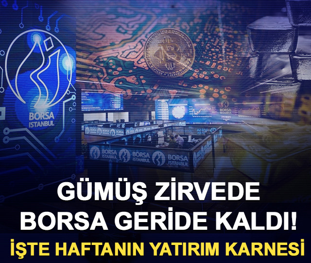 Gümüş zirvede, borsa geride kaldı! İşte haftanın yatırım karnesi