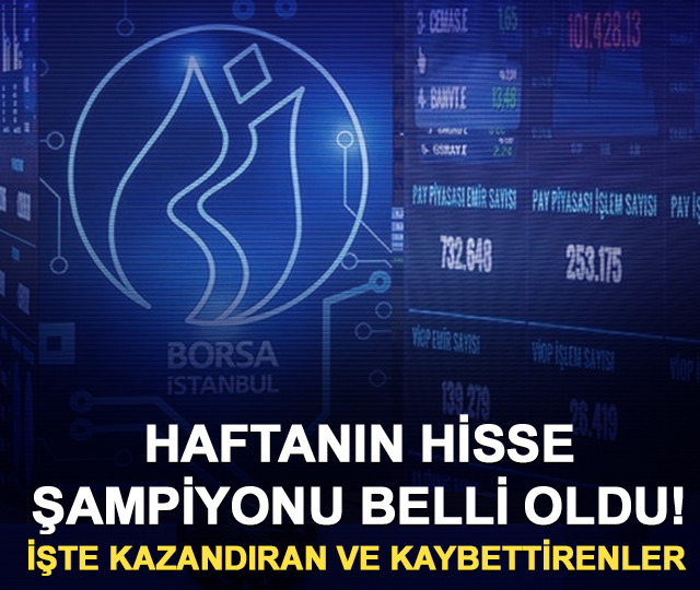 Haftanın hisse şampiyonu belli oldu! İşte kazandıran ve kaybettirenler