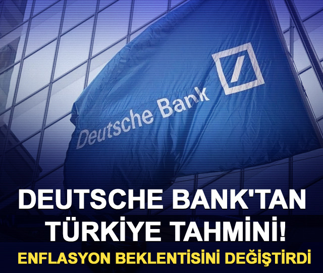 Deutsche Bank'tan Türkiye tahmini! Enflasyon beklentisini değiştirdi