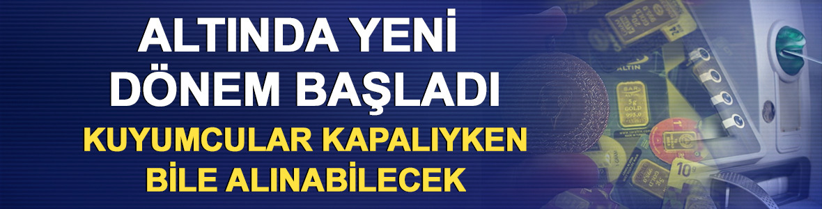 Altında yeni d&ouml;nem başladı: Kuyumcular kapalıyken bile alınabilecek