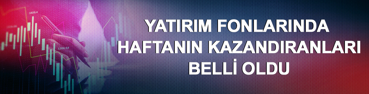Yatırım fonlarında haftanın kazandıranları belli oldu