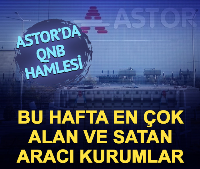 ASTOR hissesinde bu haftanın en güçlü alıcıları ve satıcıları!