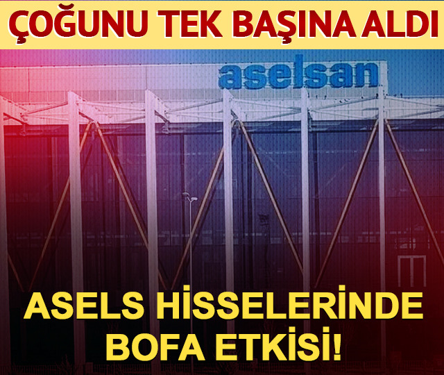 BofA ASELS hisselerinin %44'ünü tek başına aldı! Haftalık veriler