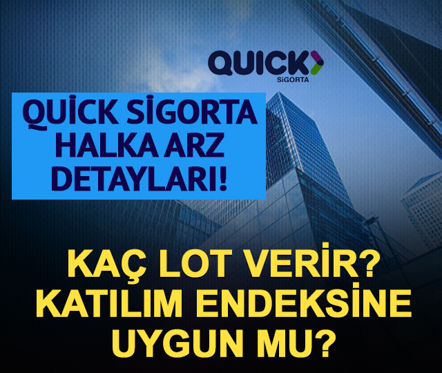 Quick Sigorta halka arz rehberi! Kaç lot düşer? Katılım endeksine uygun mu?