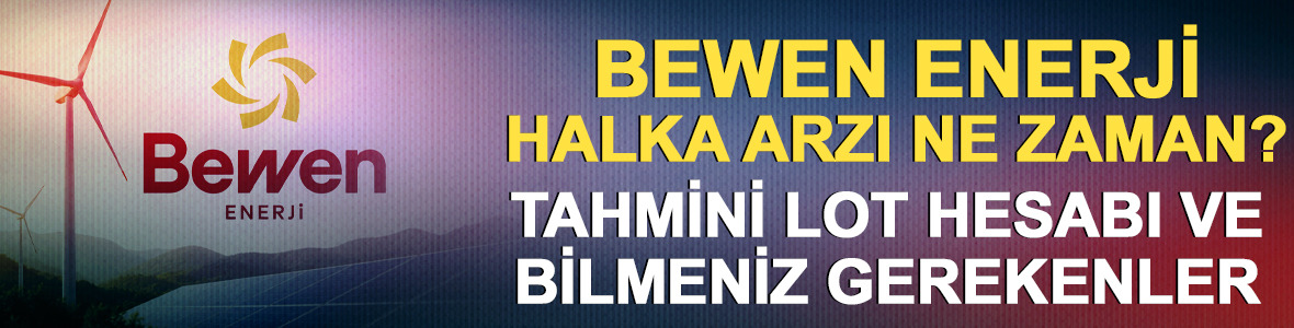 Bewen Enerji halka arzı! BEWEN lot sayısı, BEWEN katılım endeksi