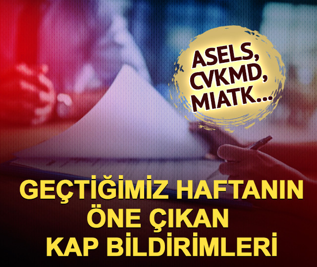 Geçtiğimiz haftanın öne çıkan KAP bildirimleri!