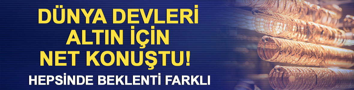 D&uuml;nya devleri altın i&ccedil;in net konuştu! Hepsinin beklentisi farklı