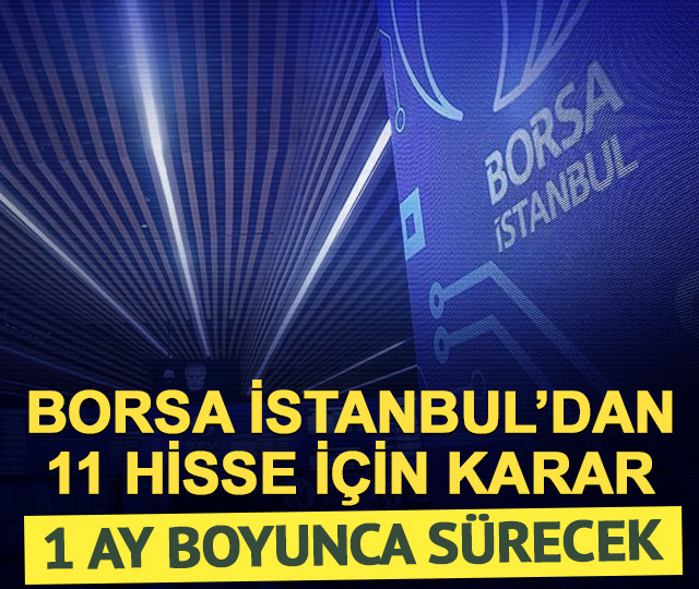 Borsa İstanbul'dan 11 hissede 1 ay sürecek tedbir kararı