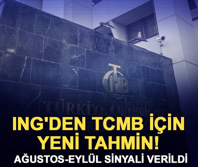 ING'den TCMB i&ccedil;in yeni tahmin! Ağustos-Eyl&uuml;l sinyali verildi