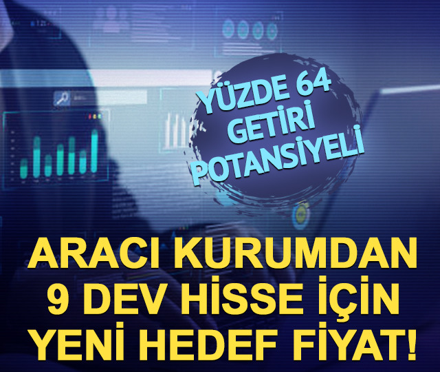 Aracı kurumdan 9 dev hisse i&ccedil;in yeni hedef fiyat!