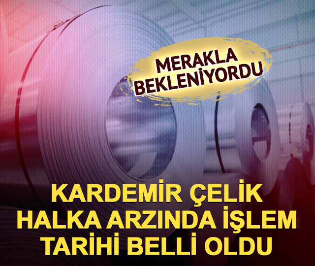 Kardemir &Ccedil;elik'in borsada işlem g&ouml;receği tarih belli oldu!