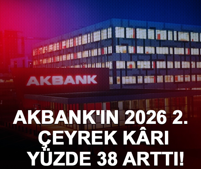 Akbank'ın 2026 2. &ccedil;eyrek k&acirc;rı y&uuml;zde 38 arttı!