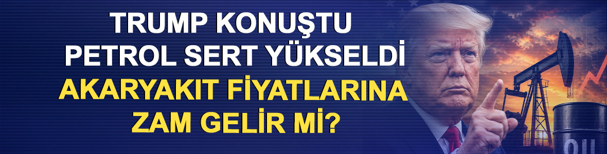 Trump konuştu petrol sert y&uuml;kseldi: Akaryakıt fiyatlarına zam gelir mi?