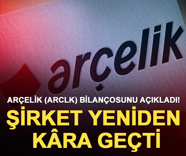 Arçelik (ARCLK) bilançosunu açıkladı! Şirket yeniden kâra geçti