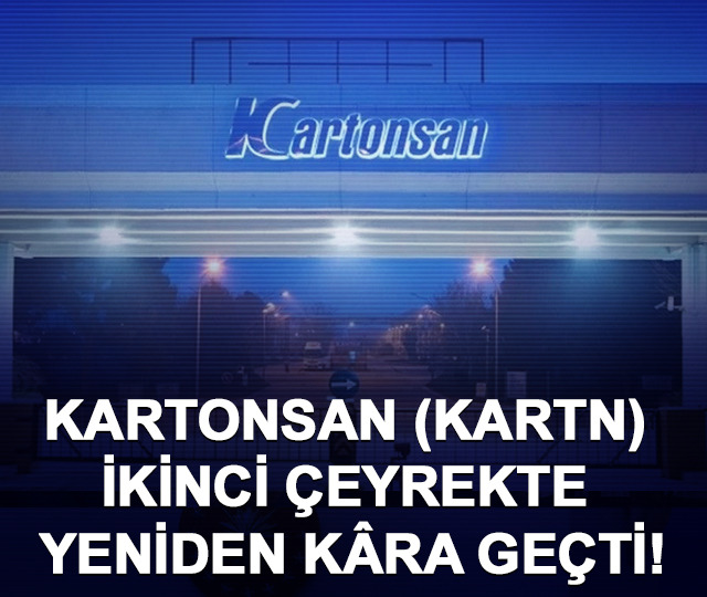 Kartonsan (KARTN) ikinci çeyrekte yeniden kâra geçti!