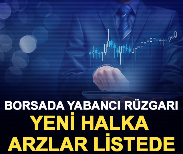 Borsada yabancı r&uuml;zgarı: Yeni halka arzlar listede 