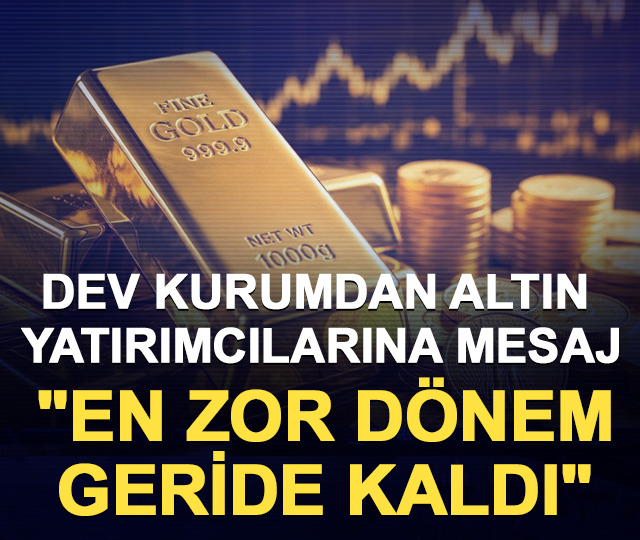 Dev kurumdan altın yatırımcılarına mesaj: "En zor d&ouml;nem geride kaldı"