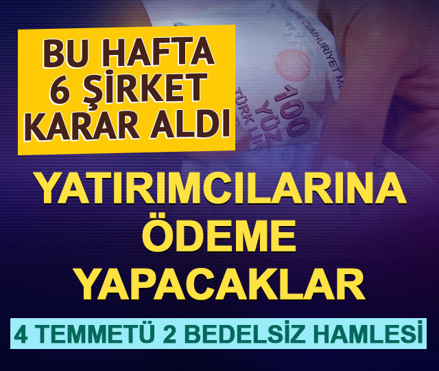 6 şirket karar aldı! Yatırımcılarına &ouml;deme yapacaklar