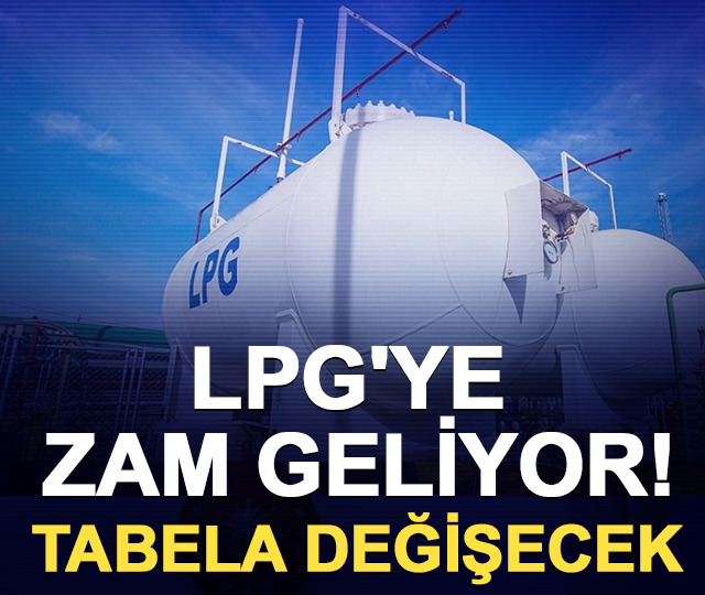 LPG'ye zam geliyor! Tabela değişecek