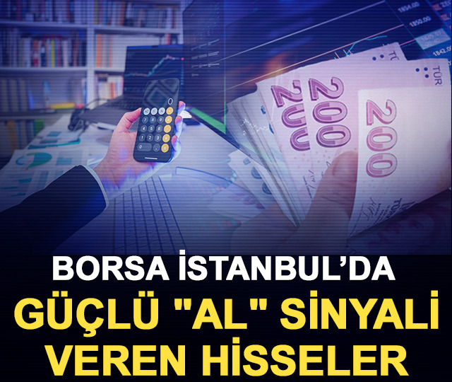 BIST 100'de teknik g&ouml;stergeleri g&uuml;&ccedil;l&uuml; "AL" sinyali veren hisseler