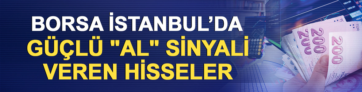 Borsa İstanbul&rsquo;da teknik sinyaller 'AL' veriyor: 10 hisselik dev liste