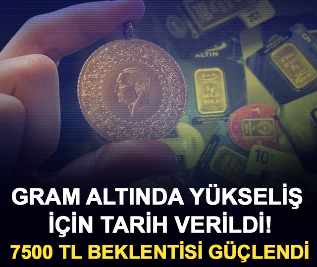 Gram altında yükseliş için tarih verildi! 7500 TL beklentisi güçlendi