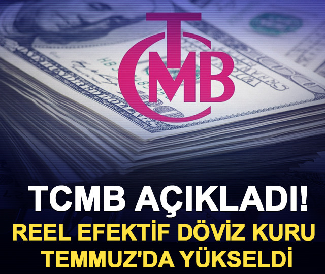 TCMB açıkladı! Reel efektif döviz kuru Temmuz'da yükseldi