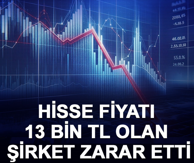 Hisse fiyatı 13 bin TL olan şirket zarar etti